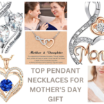 TOP PENDANT NECKLACES FOR MOTHER’S DAY GIFT